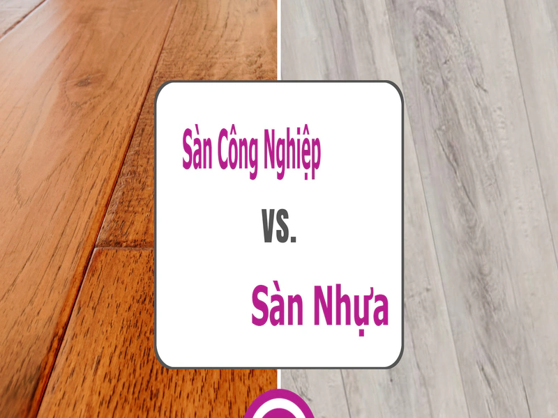 Sàn Gỗ Công Nghiệp vs Sàn Nhựa – Ưu Nhược Điểm Của Từng Loại